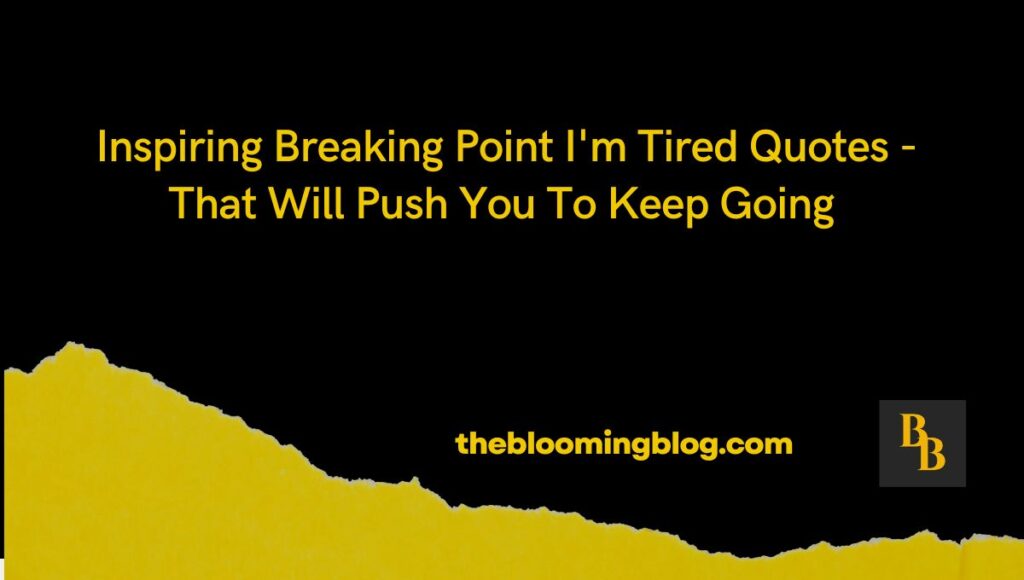 Inspiring Breaking Point I'm Tired Quotes 